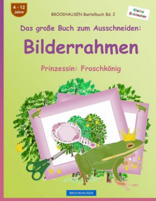 Kniha BROCKHAUSEN Bastelbuch Bd. 2 - Das große Buch zum Ausschneiden: Bilderrahmen: Prinzessin: Froschkönig Dortje Golldack