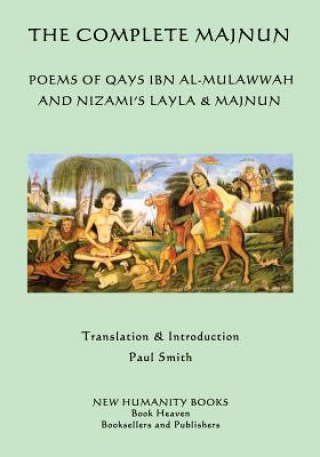 Könyv The Complete Majnun: Poems of Qays Ibn al-Mulawwah and Nizami's Layla & Majnun Majnun