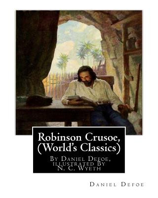 Carte Robinson Crusoe, By Daniel Defoe, illustrated By N. C. Wyeth (World's Classics): Newell Convers Wyeth (October 22, 1882 - October 19, 1945), known as Daniel Defoe