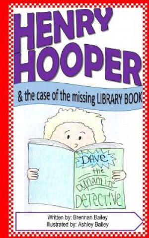Kniha Henry Hooper: The Case of the Missing Library Book Brennan Bailey