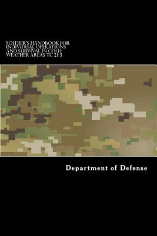 Könyv Soldier's Handbook for Individual Operations and Survival in Cold-Weather Areas: Tc 21-3 Department of Defense