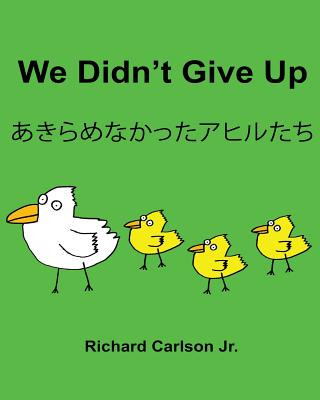 Könyv We Didn't Give Up: Children's Picture Book English-Japanese (Bilingual Edition) Richard Carlson Jr