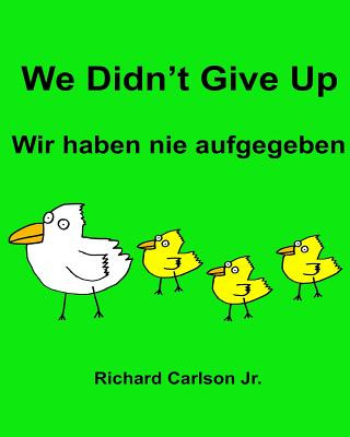 Kniha We Didn't Give Up Wir haben nie aufgegeben: Children's Picture Book English-German (Bilingual Edition) Richard Carlson Jr