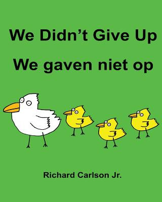 Carte We Didn't Give Up We gaven niet op: Children's Picture Book English-Dutch (Bilingual Edition) Richard Carlson Jr