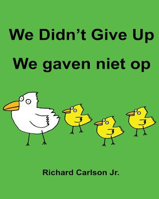 Könyv We Didn't Give Up We gaven niet op: Children's Picture Book English-Dutch (Bilingual Edition) Richard Carlson Jr