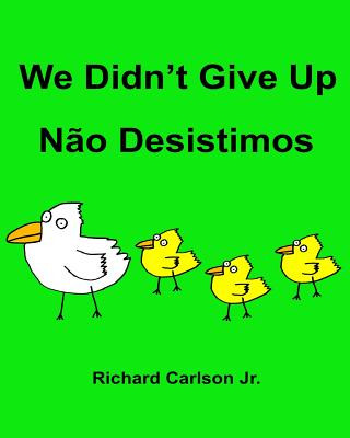 Livre We Didn't Give Up N?o Desistimos: Children's Picture Book English-Portuguese (Brazil) (Bilingual Edition) Richard Carlson Jr