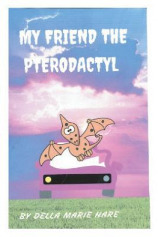 Книга My Friend The Pterodactyl Della Marie Hare