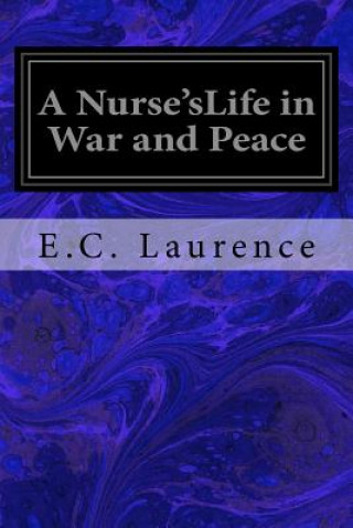 Kniha A Nurse'sLife in War and Peace E C Laurence