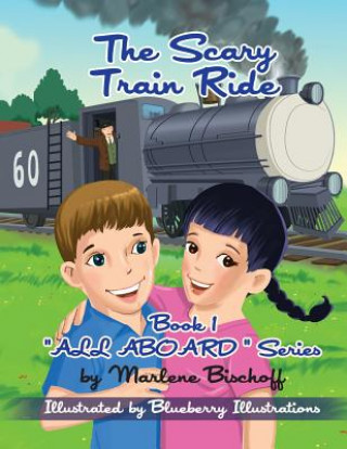 Kniha The Scary Train Ride: Book1: "All Aboard" Series Marlene Bischoff