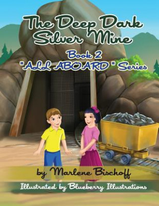 Carte The Deep Dark Silver Mine: Book2: "All Aboard" Series Marlene Bischoff