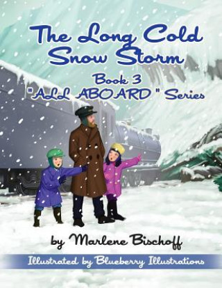 Carte The Long Cold Snow Storm: Book 3: "All Aboard" Series Marlene Bischoff