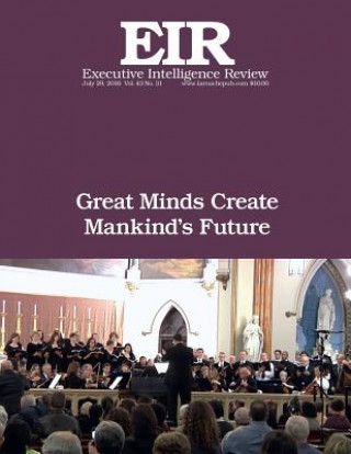 Kniha Great Minds Create Mankind's Future: Executive Intelligence Review; Volume 43, Issue 31 Lyndon H Larouche Jr