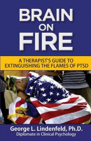 Kniha Brain On Fire: : A Therapist's Guide to Extinguishing the Flames of PTSD (Black and White Edition) George L Lindenfeld Ph D