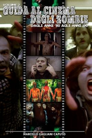 Carte Guida al cinema degli zombie Vol. 2 - Dagli anni '80 agli anni '90 Marcello Gagliani Caputo