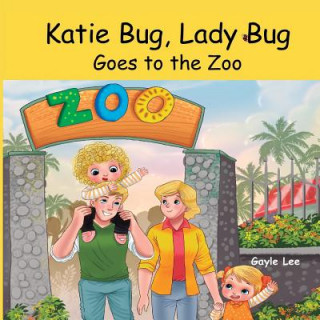 Kniha Katie Bug, Lady Bug: Goes to the Zoo Gayle Lee