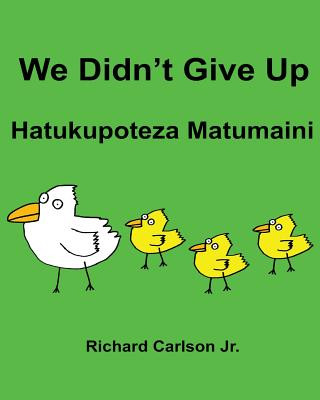 Livre We Didn't Give Up Hatukupoteza Matumaini: Children's Picture Book English-Swahili (Bilingual Edition) Richard Carlson Jr