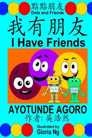 Kniha I Have Friends: A Bilingual Chinese-English Traditional Edition Book about Friendship Ayotunde Agoro