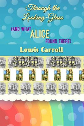 Kniha Through the Looking-Glass (and What Alice Found There) Lewis Carroll