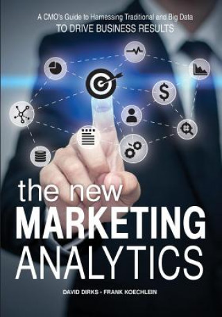 Książka The New Marketing Analytics: A CMO's Guide to Harnessing Traditional & Big Data To Drive Business Results David E Dirks