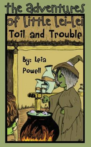 Könyv The Adventures of Little Lei-Lei: Toil and Trouble Leia Powell
