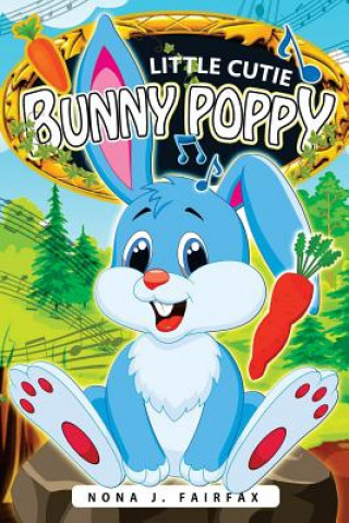 Carte Little Cutie Bunny Poppy: Children's Books, Kids Books, Bedtime Stories For Kids, Kids Fantasy Book (rabbit books for kids) Nona J Fairfax