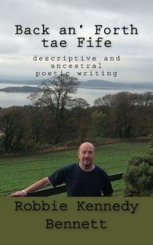 Książka Back an' Forth tae Fife: descriptive and ancestral poetic writing MR Robbie Kennedy Bennett