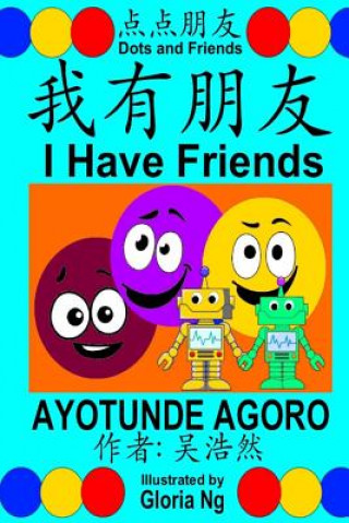 Kniha I Have Friends: A Bilingual Chinese-English Simplified Edition Book about Friendship Ayotunde Agoro