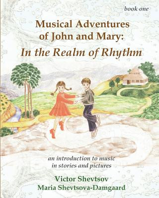 Kniha Musical Adventures of John and Mary: In the Realm of Rhythm: An introduction to music in stories and drawings Victor Shevtsov
