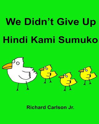 Książka We Didn't Give Up Hindi Kami Sumuko: Children's Picture Book English-Tagalog (Bilingual Edition) Richard Carlson Jr