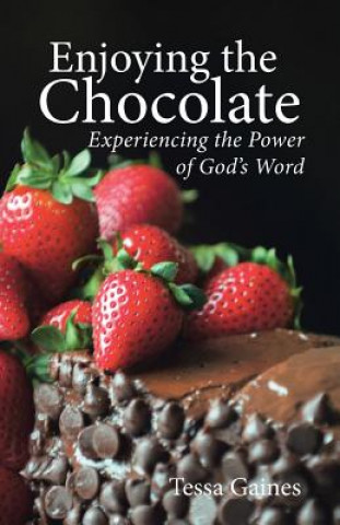 Carte Enjoying the Chocolate: Experiencing the Power of God's Word Tessa Gaines