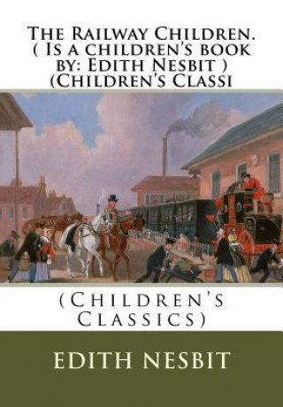 Carte The Railway Children.( Is a children's book by: Edith Nesbit ) (Children's Classi Edith Nesbit