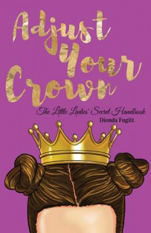 Kniha Adjust Your Crown: The Little Ladies' Secret Handbook Dionda Fugitt