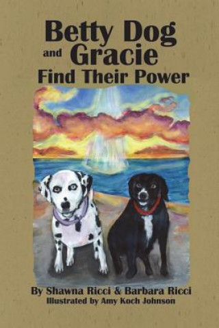 Книга Betty Dog and Gracie Find Their Power Shawna Ricci