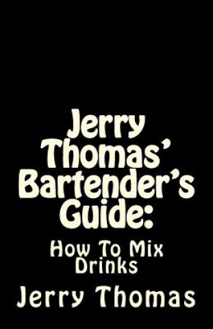 Carte Jerry Thomas' Bartender's Guide: How To Mix Drinks Jerry Thomas