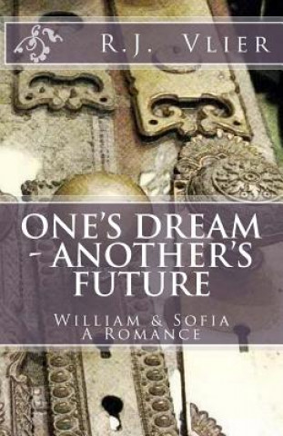 Carte One's Dream - Another's Future: William & Sofia A Romance R J Vlier
