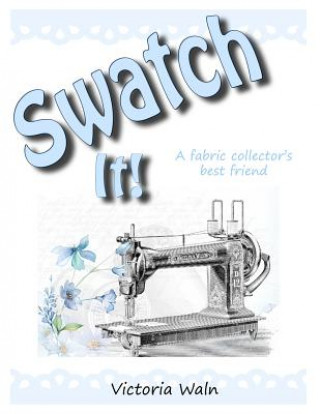 Книга Swatch It!: The fabric collector's best friend. Victoria Waln