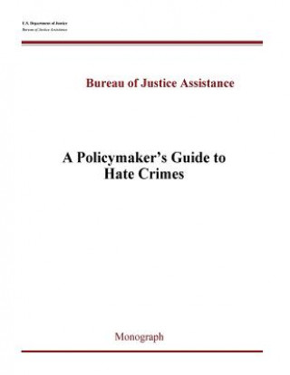 Книга A Policymaker's Guide to Hate Crimes U S Department of Justice