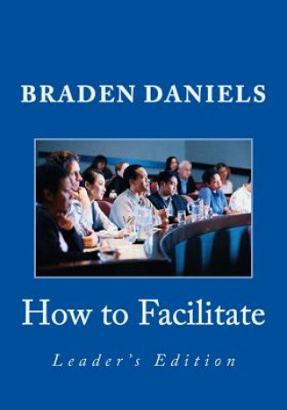 Książka How to Facilitate: Leader's Edition Braden Daniels