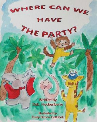 Knjiga Where Can We Have The Party? Deb Hockenberry