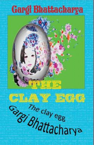 Kniha The Clay Egg Mrs Gargi Bhattacharya