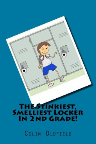 Book The Stinkiest, Smelliest Locker In 2nd Grade! Colin Oldfield