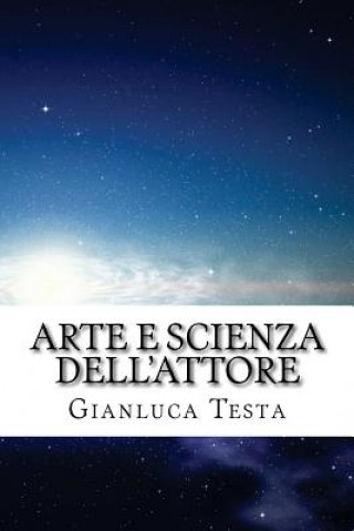 Kniha Arte e scienza dell'attore: Strategie segrete del Corpo-Mente Gianluca Testa