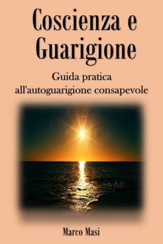 Kniha Coscienza e Guarigione: Guida pratica all'autoguarigione consapevole Marco Masi