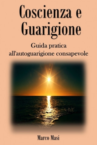 Książka Coscienza e Guarigione: Guida pratica all'autoguarigione consapevole Marco Masi