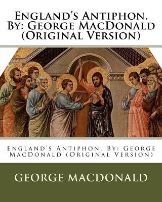 Carte England's Antiphon. By: George MacDonald (Original Version) George MacDonald