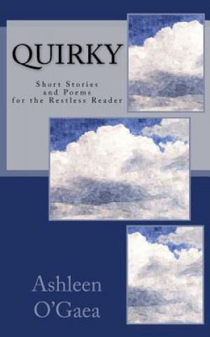 Kniha Quirky: Short Stories and Poems for the Restless Reader Ashleen O'Gaea