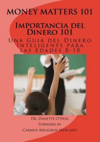 Könyv Importancia del Dinero 101: Una Guia del Dinero Inteligente para las Edades 8-18 Dr Danette O'Neal