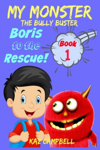 Kniha MY MONSTER - The Bully Buster! - Book 1 - Boris To The Rescue Kaz Campbell