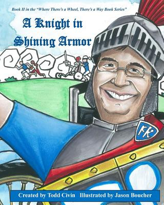 Carte A Knight in Shining Armor: Book II in the Where There's a Wheel, There's a Way Series Todd Civin