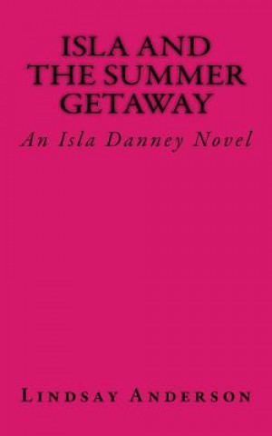 Carte Isla and the Summer Getaway: An Isla Danney Novel Lindsay Anderson